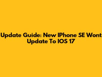 Update Guide: New IPhone SE Won't Update To IOS 17