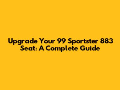 Upgrade Your '99 Sportster 883 Seat: A Complete Guide