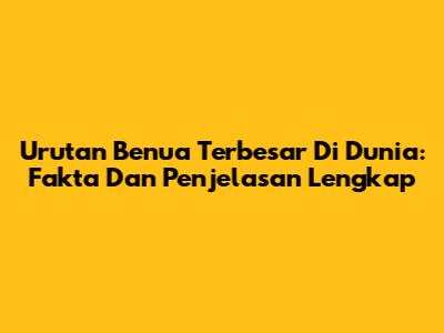 Urutan Benua Terbesar Di Dunia: Fakta Dan Penjelasan Lengkap