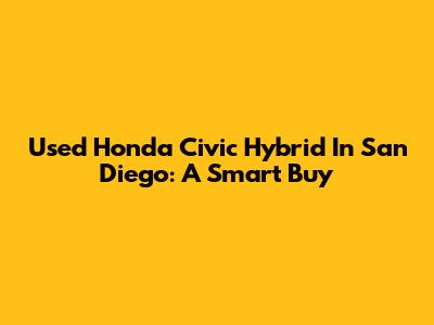 Used Honda Civic Hybrid In San Diego: A Smart Buy