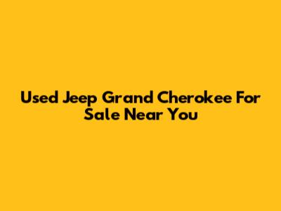 Used Jeep Grand Cherokee For Sale Near You