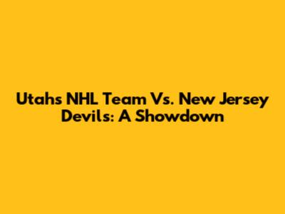 Utah's NHL Team Vs. New Jersey Devils: A Showdown