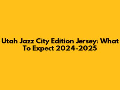Utah Jazz City Edition Jersey: What To Expect 2024-2025