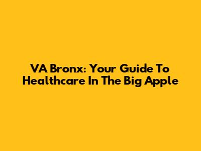 VA Bronx: Your Guide To Healthcare In The Big Apple