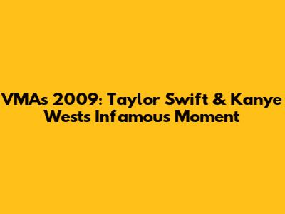 VMAs 2009: Taylor Swift & Kanye West's Infamous Moment