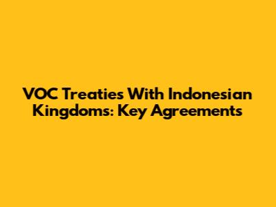 VOC Treaties With Indonesian Kingdoms: Key Agreements