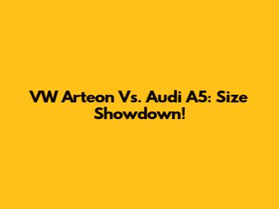 VW Arteon Vs. Audi A5: Size Showdown!