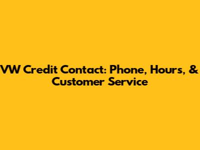 VW Credit Contact: Phone, Hours, & Customer Service
