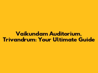 Vaikundam Auditorium, Trivandrum: Your Ultimate Guide