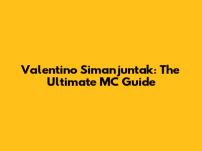 Valentino Simanjuntak: The Ultimate MC Guide