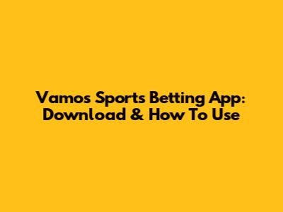 Vamos Sports Betting App: Download & How To Use