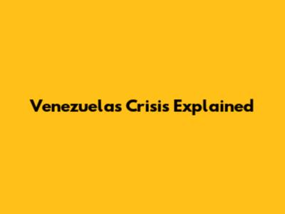 Venezuela's Crisis Explained