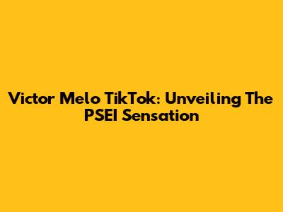 Victor Melo TikTok: Unveiling The PSEI Sensation