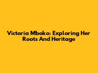 Victoria Mboko: Exploring Her Roots And Heritage