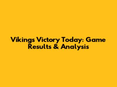 Vikings Victory Today: Game Results & Analysis