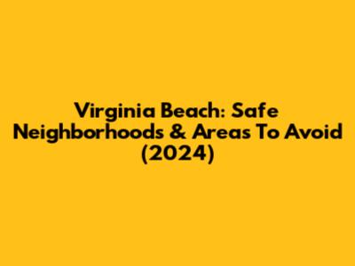 Virginia Beach: Safe Neighborhoods & Areas To Avoid (2024)