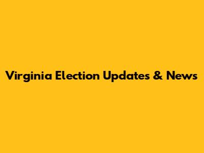 Virginia Election Updates & News