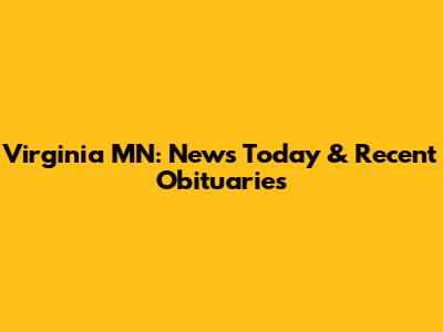 Virginia MN: News Today & Recent Obituaries