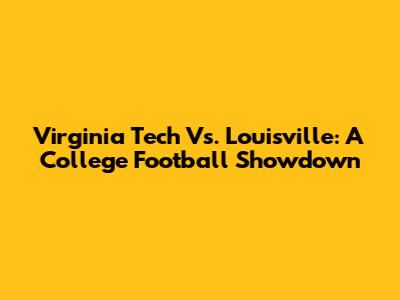 Virginia Tech Vs. Louisville: A College Football Showdown