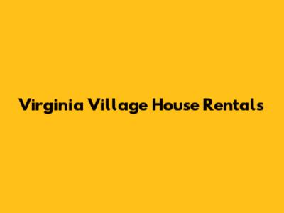 Virginia Village House Rentals
