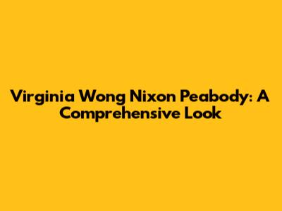 Virginia Wong Nixon Peabody: A Comprehensive Look