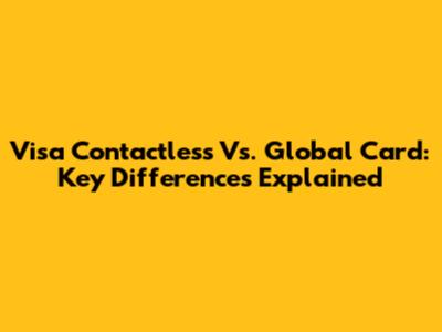 Visa Contactless Vs. Global Card: Key Differences Explained