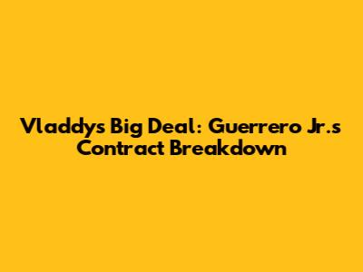 Vladdy's Big Deal: Guerrero Jr.'s Contract Breakdown