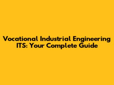Vocational Industrial Engineering ITS: Your Complete Guide