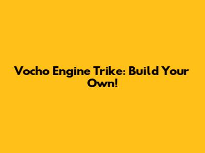 Vocho Engine Trike: Build Your Own!