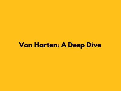 Von Harten: A Deep Dive