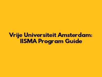 Vrije Universiteit Amsterdam: IISMA Program Guide