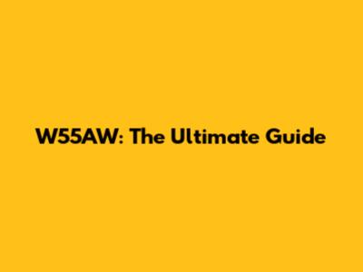 W55AW: The Ultimate Guide