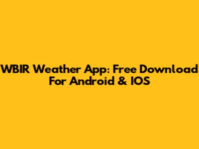 WBIR Weather App: Free Download For Android & IOS