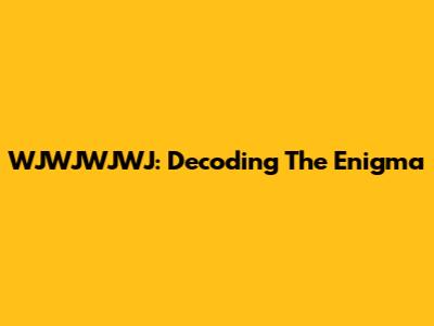 WJWJWJWJ: Decoding The Enigma