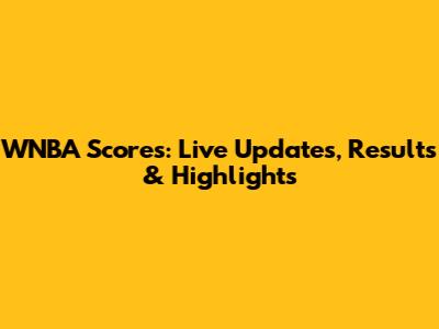 WNBA Scores: Live Updates, Results & Highlights