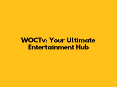 WOCTv: Your Ultimate Entertainment Hub