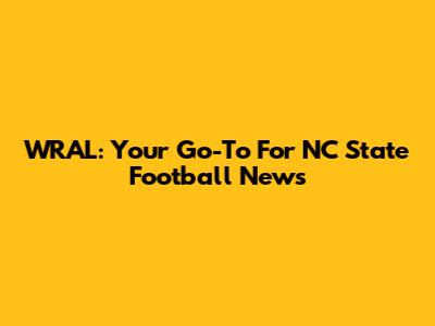 WRAL: Your Go-To For NC State Football News