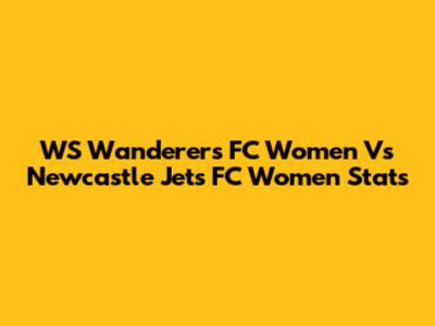WS Wanderers FC Women Vs Newcastle Jets FC Women Stats