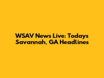 WSAV News Live: Today's Savannah, GA Headlines