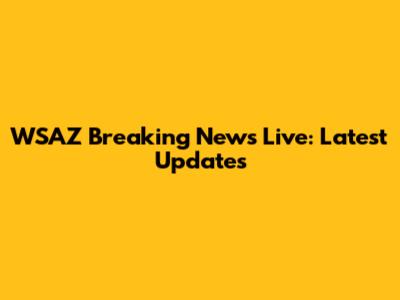 WSAZ Breaking News Live: Latest Updates