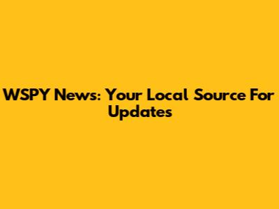WSPY News: Your Local Source For Updates