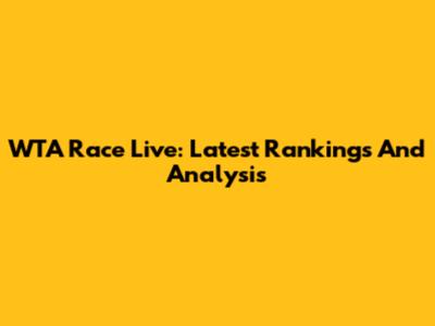 WTA Race Live: Latest Rankings And Analysis