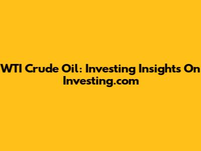 WTI Crude Oil: Investing Insights On Investing.com