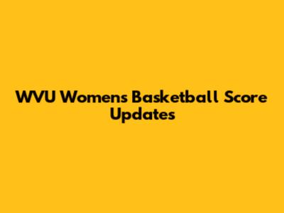 WVU Women's Basketball Score Updates