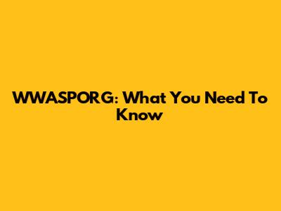 WWASPORG: What You Need To Know