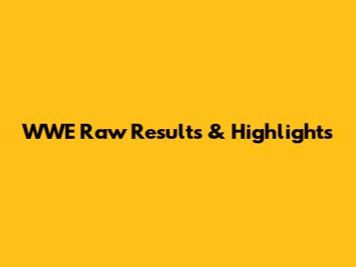 WWE Raw Results & Highlights