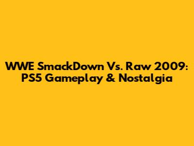 WWE SmackDown Vs. Raw 2009: PS5 Gameplay & Nostalgia