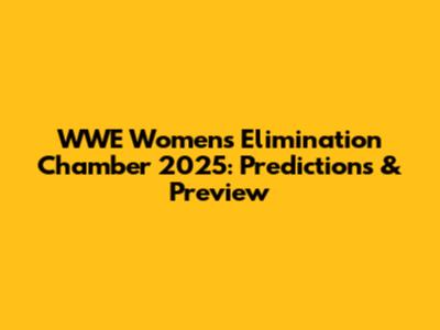 WWE Women's Elimination Chamber 2025: Predictions & Preview