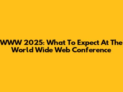 WWW 2025: What To Expect At The World Wide Web Conference