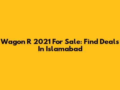 Wagon R 2021 For Sale: Find Deals In Islamabad